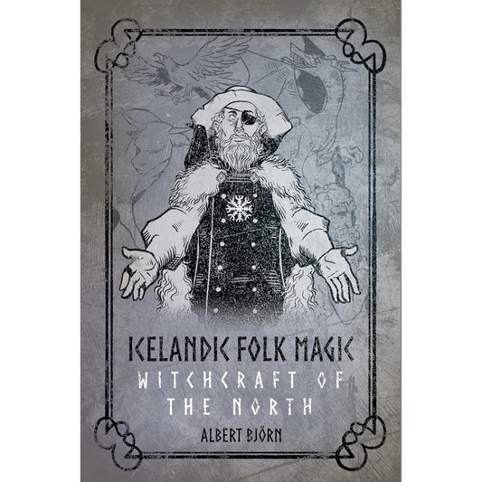 ICELANDIC FOLK MAGIC: WITCHCRAFT OF THE NORTH BY ALBERT BJORN