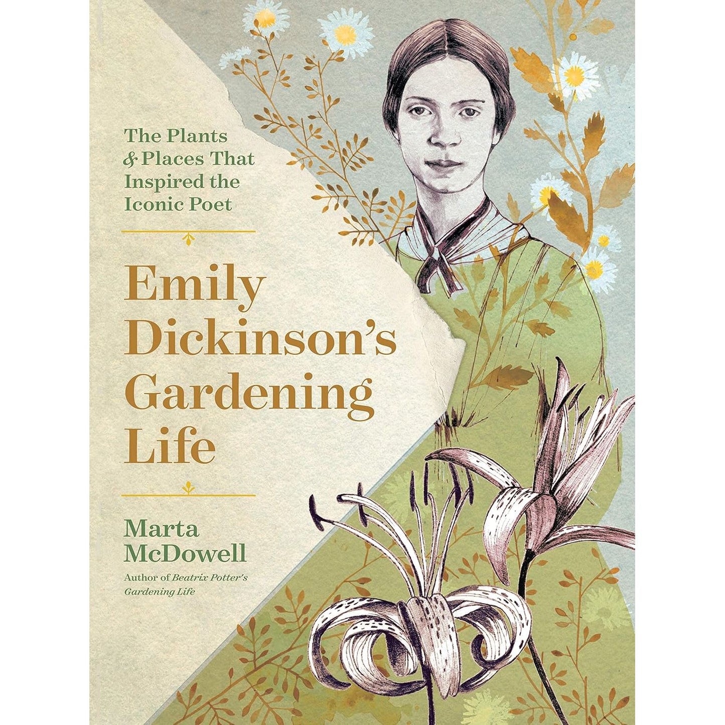 EMILY DICKINSON'S GARDENING LIFE: THE PLANTS & PLACES THAT INSPIRED THE ICONIC POET BY MARTA MCDOWELL