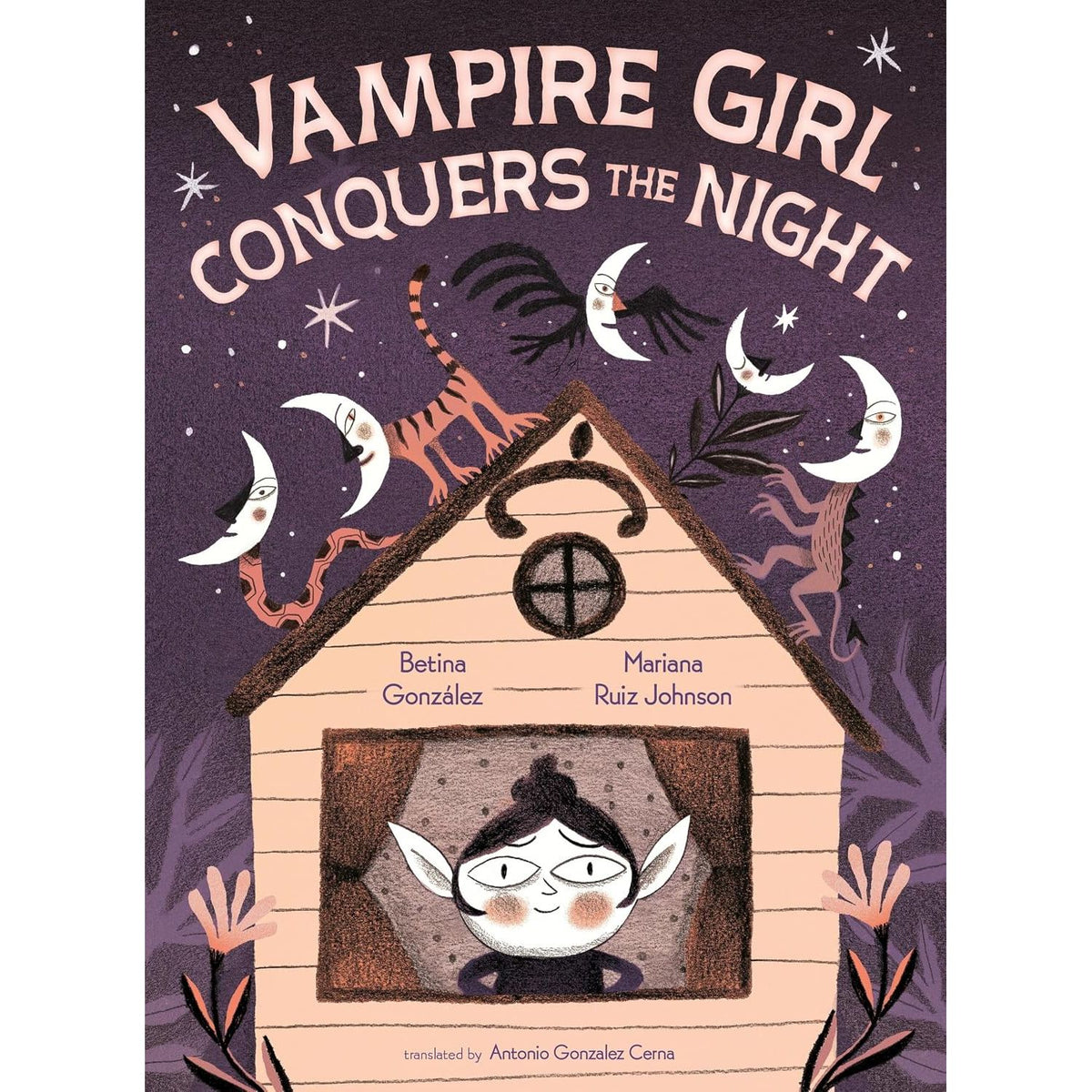 VAMPIRE GIRL CONQUERS THE NIGHT BY BETINA GONZÁLEZ, ILLUSTRATED BY MARIANA RUIZ JOHNSON AND TRANSLATED BY ANTONIO GONZALEZ CERNA