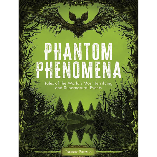 PHANTOM PHENOMENA: TALES OF THE WORLD'S MOST TERRIFYING AND SUPERNATURAL EVENTS BY DARKNESS PREVAILS