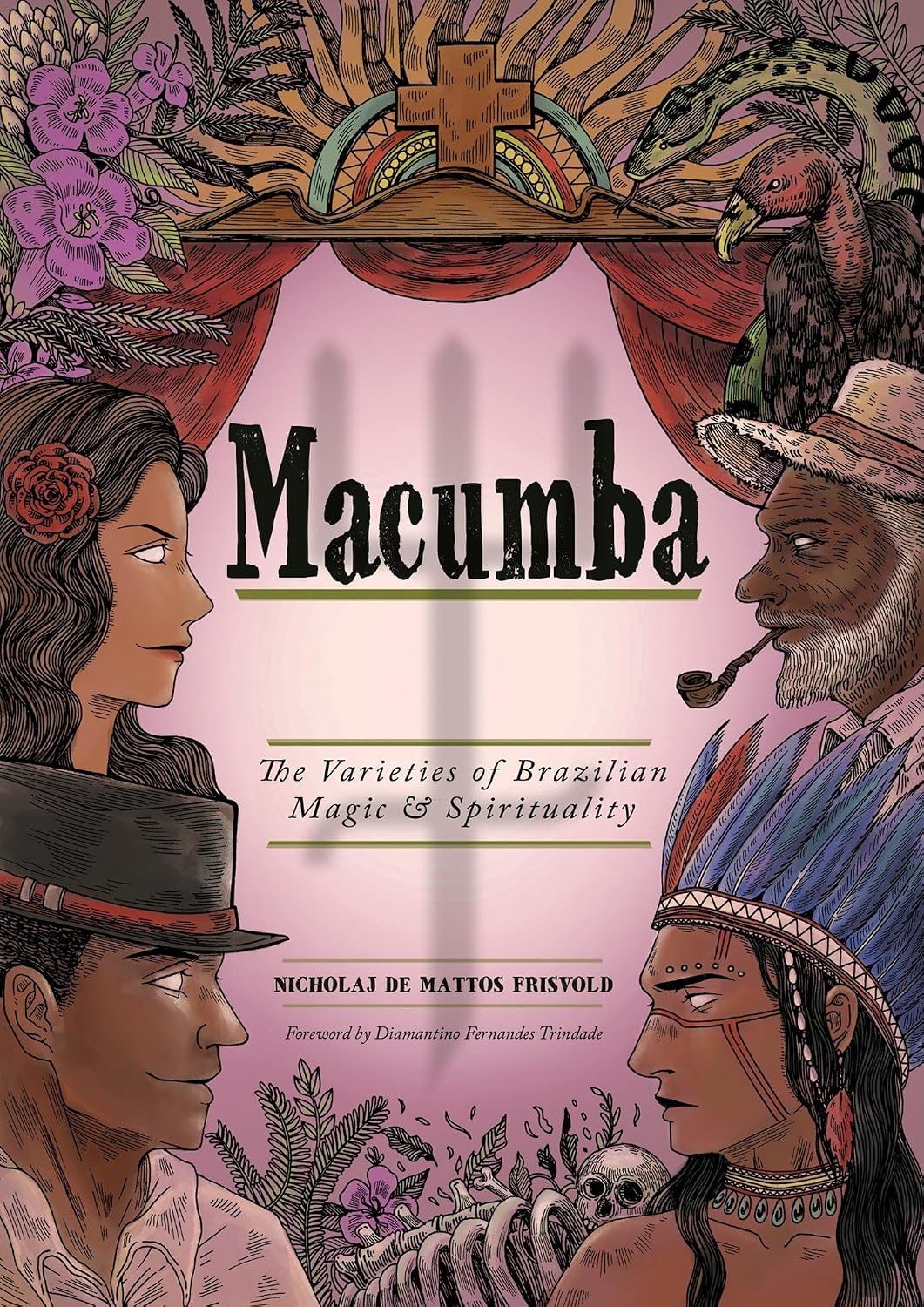 MACUMBA: THE VARIETIES OF BRAZILIAN MAGIC & SPIRITUALITY BY NICHOLAJ DE MATTOS FRISVOLD