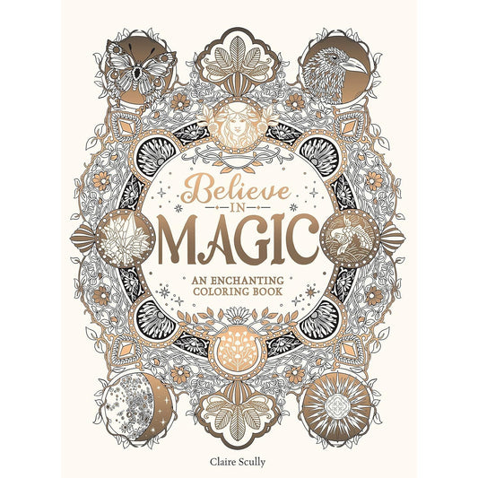BELIEVE IN MAGIC- AN ENCHANTING COLORING BOOK BY CLAIRE SCULLY