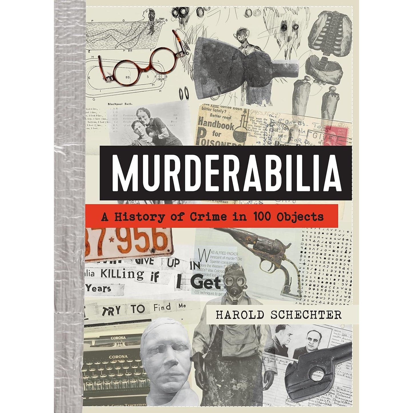 MURDERABILIA: A HISTORY OF CRIME IN 100 OBJECTS BY HAROLD SCHECHTER