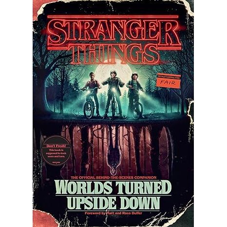 STRANGER THINGS: WORLDS TURNED UPSIDE DOWN THE OFFICIAL BEHIND THE SCENES COMPANION