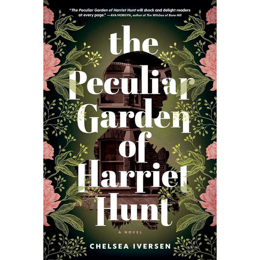 THE PECULIAR GARDEN OF HARRIET HUNT BY CHELSEA IVERSEN