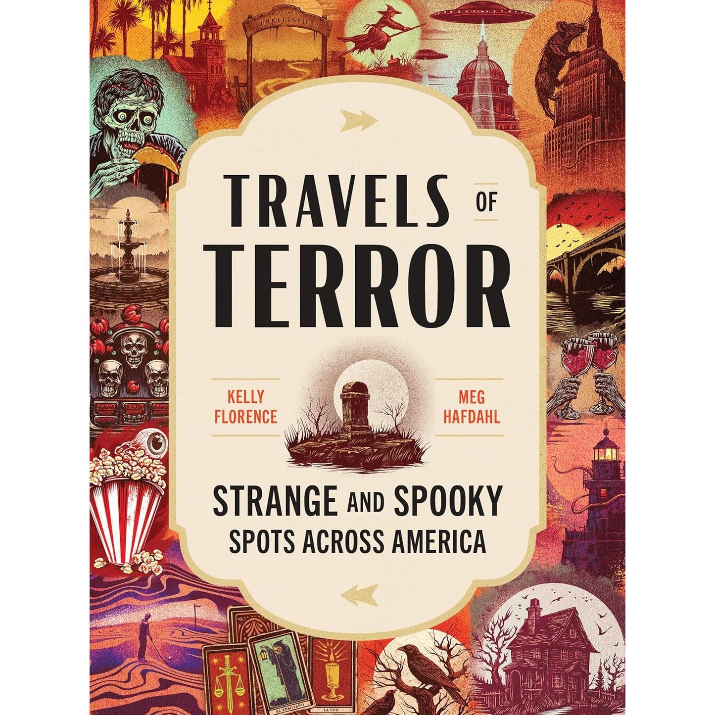 TRAVELS IN TERROR: SATRNGE AND SPOOKY SPOTS ACROSS AMERICA BY KELLY FLORENCE AND MEG HAFDAHL