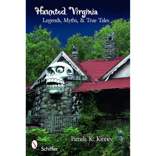 HAUNTED VIRGINIA: LEGENDS, MYTHS, & TRUE TALES BY PAMELA K. KINNEY