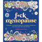F*CK MENOPAUSE: A SWEARY COLORING BOOK OF CALMING MANDALAS FOR COOLING THE FIRE WITHIN BY CAITLIN PETERSON