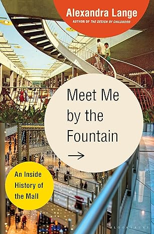 MEET ME BY THE FOUNTAIN; AN INSIDE HOSTORY OF THE MALL BY ALEXANDRA LANGE