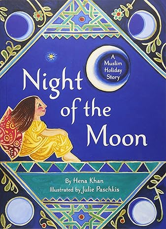 NIGHT OF THE MOON: A MUSLIM HOLIDAY STORY BY HENA KHAN