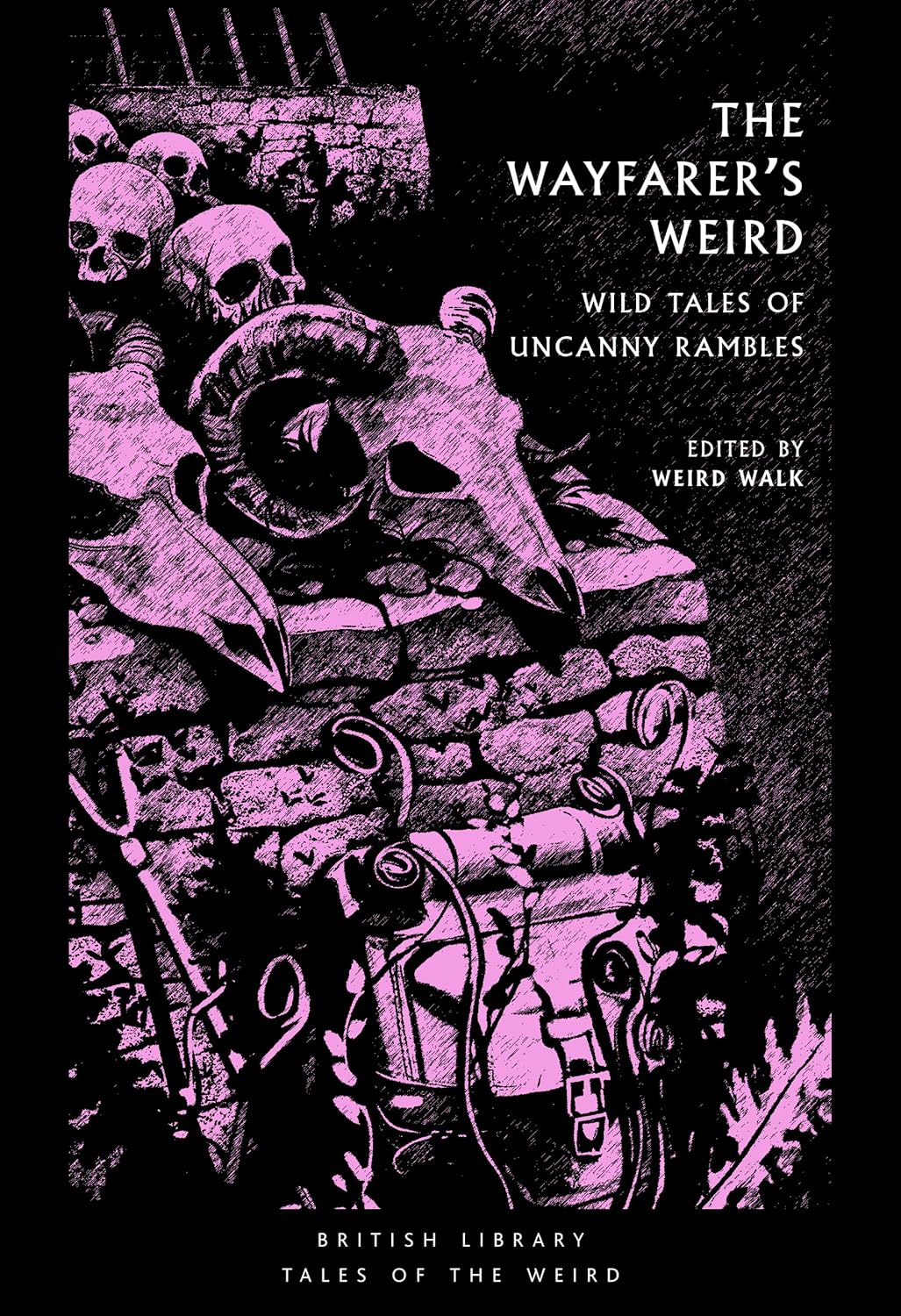 THE WAYFEARERS WEIRD: WILD TALES OF UNCANNY RAMBLES BY WEIRD WALK