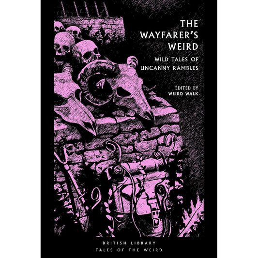THE WAYFEARERS WEIRD: WILD TALES OF UNCANNY RAMBLES BY WEIRD WALK
