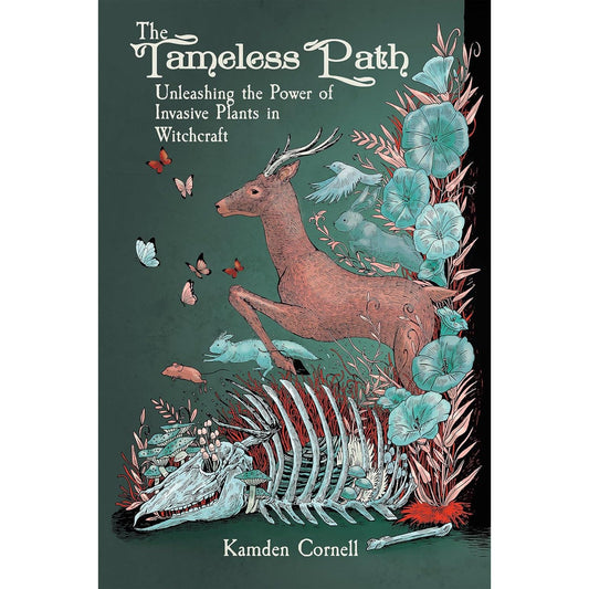 THE TAMELESS PATH: UNLEASHING THE POWER OF INVASIVE PLANTS IN WITCHCRAFT BY KAMDEN CORNELL