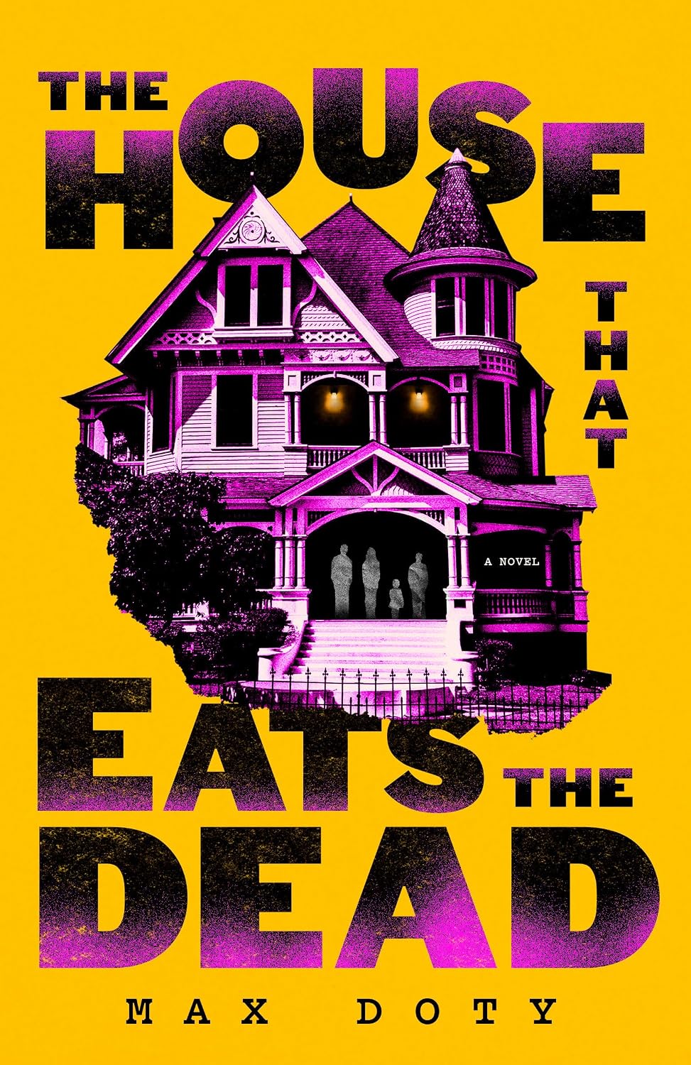 THE HOUSE THAT EATS THE DEAD: A NOVEL BY MAX DOTY