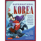 SUPERNATURAL KOREA: MAGICAL TALES OF GOBLINS, DRAGONS, DEMONS AND MORE BY IM BANG, HOMER HULBERT, AND OTHERS, ILLUSTRATED BY MARCO FURLOTTI