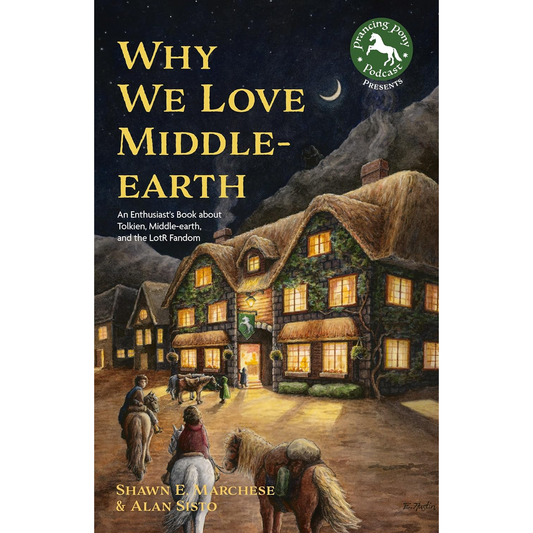 WHY WE LOVE MIDDLE-EARTH BY SHAWN E. MARCHESE AND ALAN SISTO