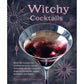 WITCHY COCKTAILS BY CERRIWEN GREENLEAF