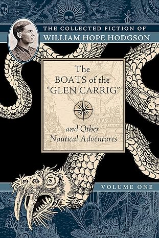 THE COLLECTED FICTION OF WILLIAM HOPE HODGSON VOL. 1: THE BOATS OF GLEN CARRIG AND OTHER NAUTICAL ADVENTURES