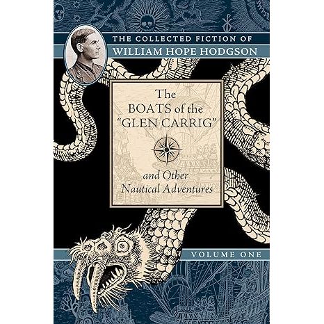 THE COLLECTED FICTION OF WILLIAM HOPE HODGSON VOL. 1: THE BOATS OF GLEN CARRIG AND OTHER NAUTICAL ADVENTURES