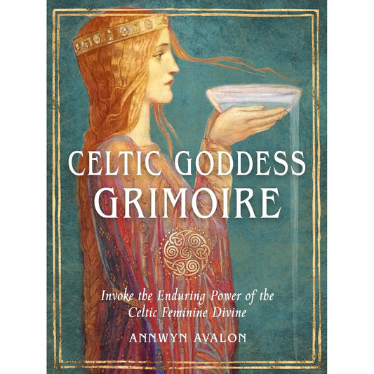 CELTIC GODDESS GRIMOIRE BY ANNWYN AVALON