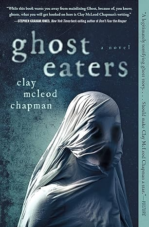 GHOST EATERS BY CLAY MCLEOD CHAPMAN