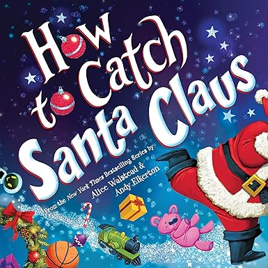 HOW TO CATCH A SANTA CLAUS BY ALICE WALSTEAD