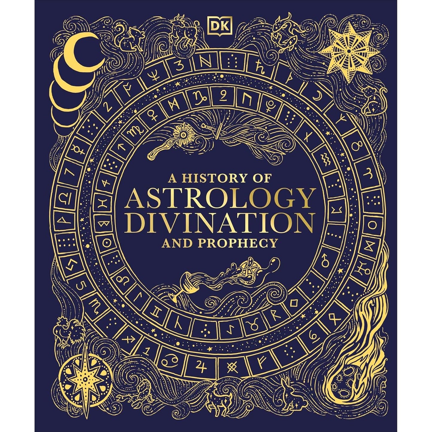 A HISTORY OF ASTROLOGY, DIVINATION, AND PROPHECY (A DK BOOK)