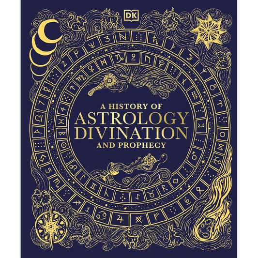 A HISTORY OF ASTROLOGY, DIVINATION, AND PROPHECY (A DK BOOK)