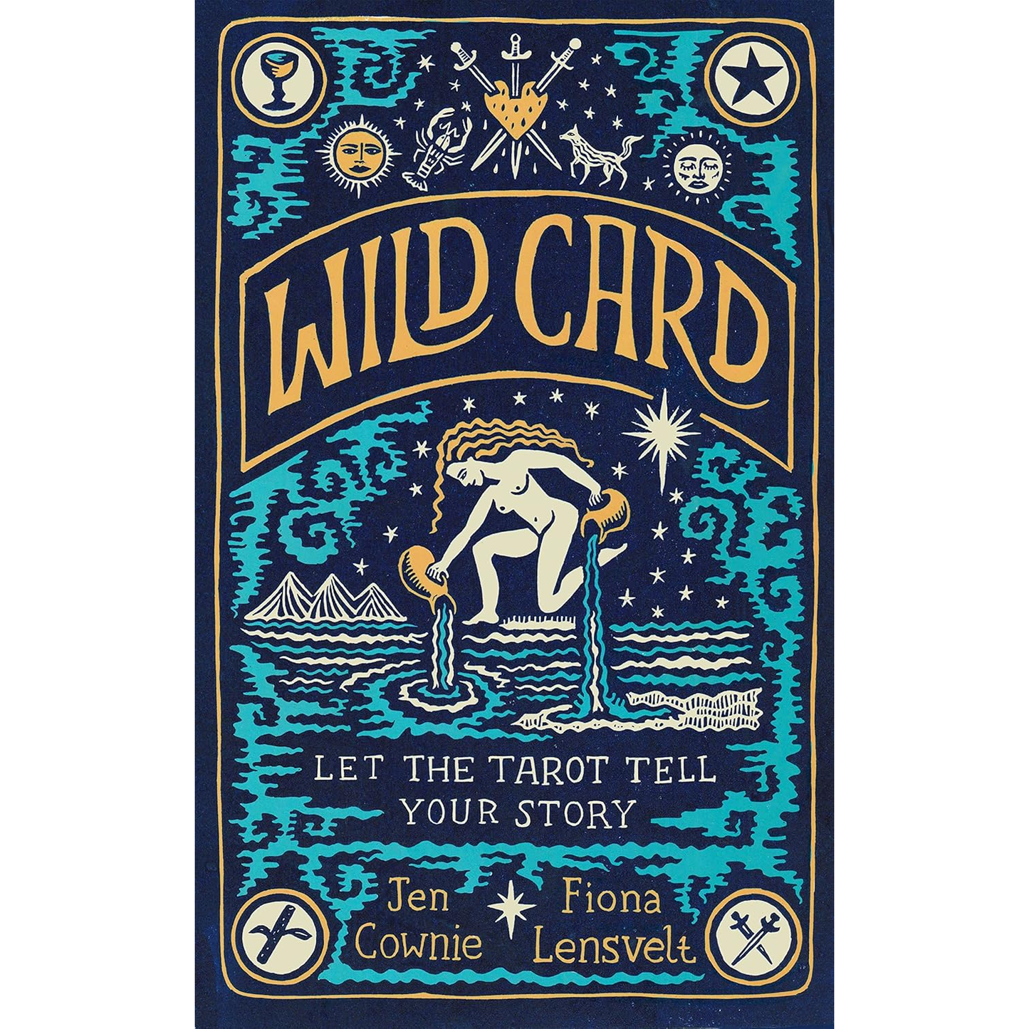 WILD CARD: LET THE TAROT TELL YOUR STORY BY JEN COWNIE AND FIONA LENSVELT