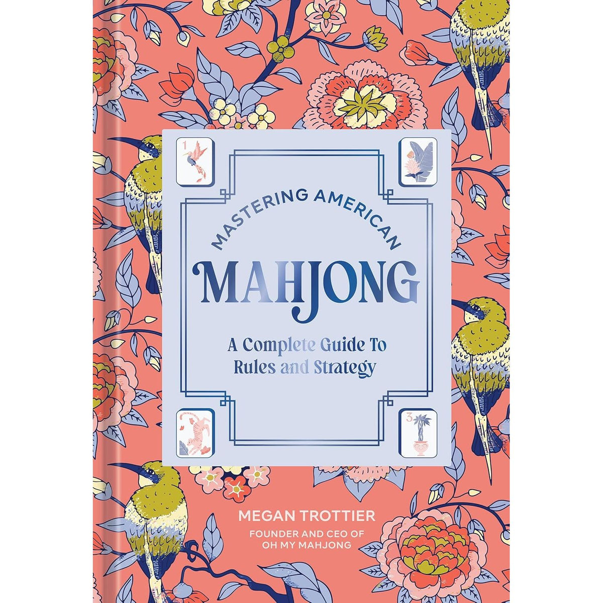 MASTERING AMERICAN MAHJONG: A COMPLETE GUIDE TO RULES AND STRATEGY BY MEGAN TROTTER
