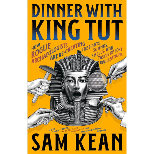 DINNER WITH KING TUT BY SAM KEAN