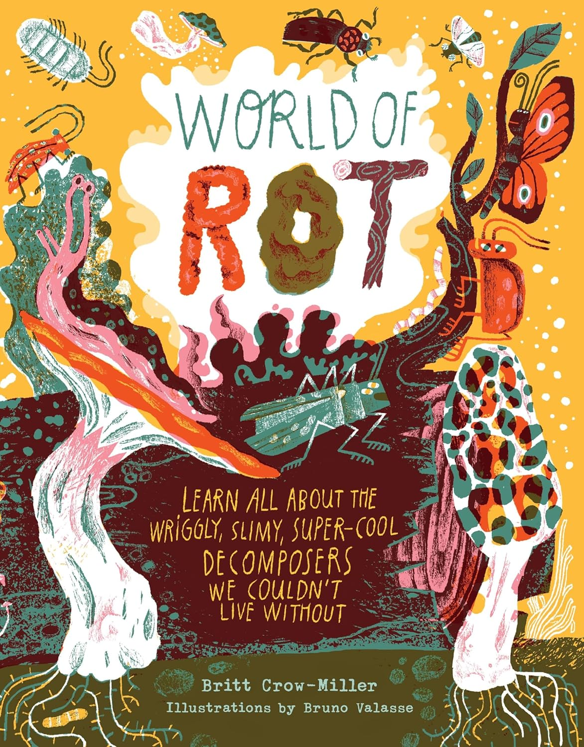 WORLD OF ROT BY BRITT CROW-MILLER, ILLUSTRATIONS BY BRUNO VALASSE