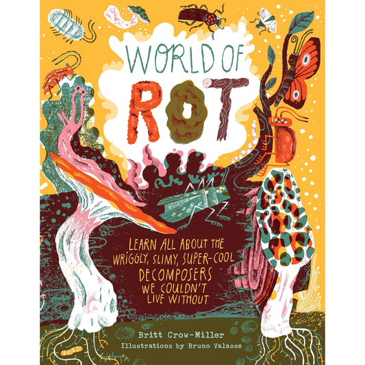WORLD OF ROT BY BRITT CROW-MILLER, ILLUSTRATIONS BY BRUNO VALASSE