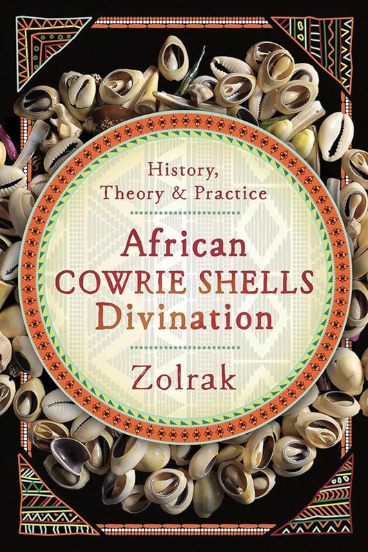 AFRICAN COWRIE SHELLS DIVINATION: HISTORY, THEORY & PRACTICE BY ZOLRAK