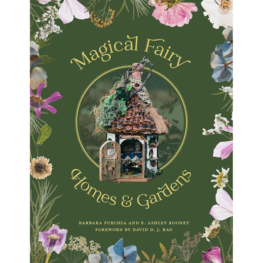 MAGICAL FAIRY HOMES AND GARDENS BY BARBARA PURCHIA AND E. ASHLEY ROONEY