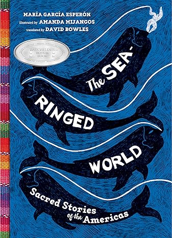 THE SEA RINGED WORLD: SACRED STORIES OF THE AMERICAS BY MARCIA GARCIA ESPERON