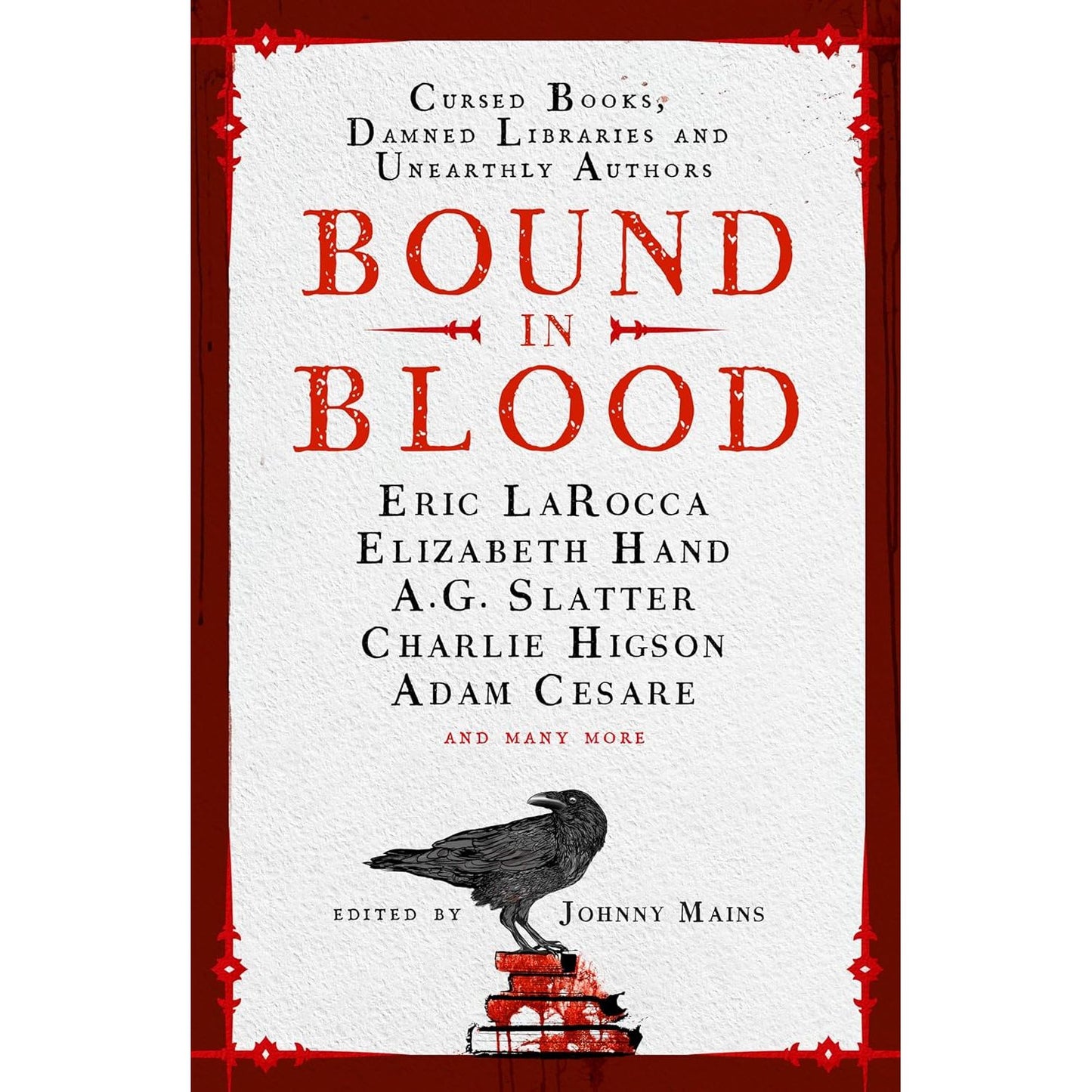 BOUND IN BLOOD: STOIRES OF CURSED BOOKS, DAMNED LIBRARIES, AND UNEARTHLY AUTHORS EDITED BY JOHNNY MAINS