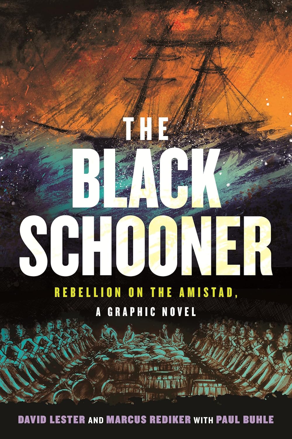 THE BLACK SCHOONER: REBELLION ON THE AMISTAD A GRAPHIC NOVEL BY DAVID LESTER, MARCUS REDIKER AND PAUL BUHLE