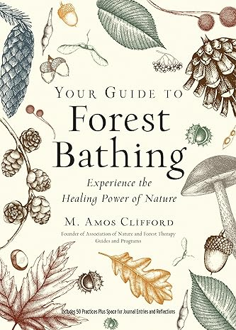 YOUR GUIDE TO FOREST BATHING BY M. AMOS CLIFFORD