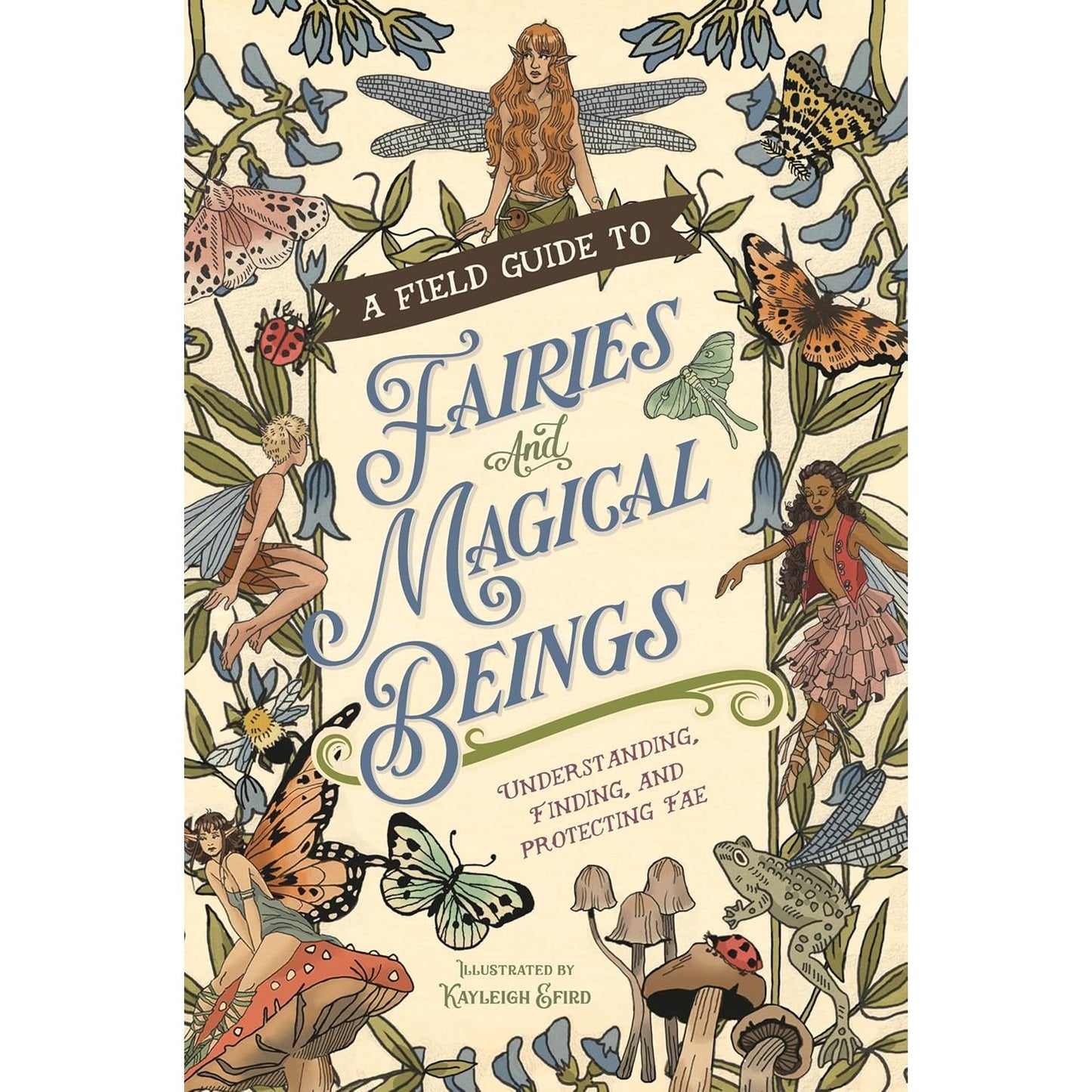 A FIELD GUIDE TO FAIRIES AND MAGICAL BEINGSBY KAYLEIGH EFIRD