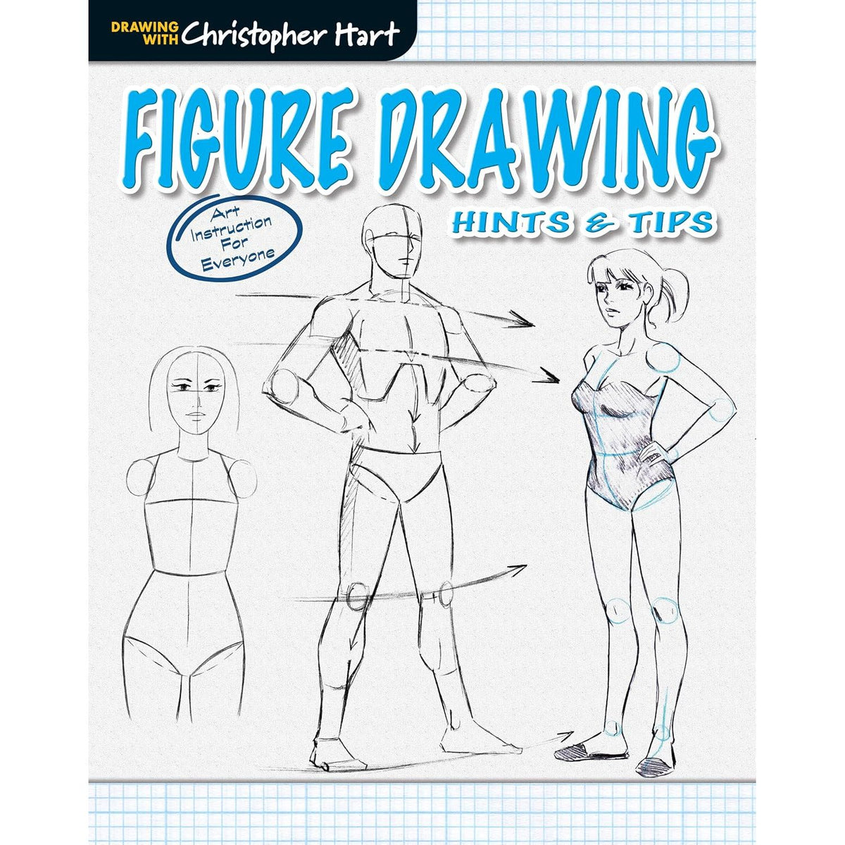 FIGURE DRAWING HINTS & TIPS-FROM CHRISTOPHER HART, AN ESSENTIAL HOW-TO-GUIDE TO DRAWING EVERY ASPECT OF THE HUMAN FIGURE BY CHRISTOPHER HART