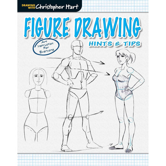 FIGURE DRAWING HINTS & TIPS-FROM CHRISTOPHER HART, AN ESSENTIAL HOW-TO-GUIDE TO DRAWING EVERY ASPECT OF THE HUMAN FIGURE BY CHRISTOPHER HART