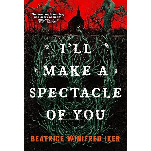 I'LL MAKE A SPECTACLE OF YOU BY BEATRICE WINIFRED IKER