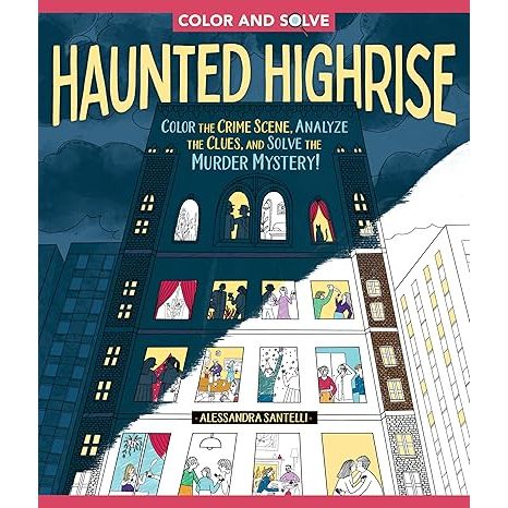 COLOR AND SOLVE: HAUNTED HIGHRISE: COLOR THE CRIME SCENE, ANALYZE THE CLUES, AND SOLVE THE MURDER MYSTERY!