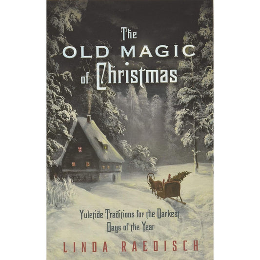 THE OLD MAGIC OF CHRISTMAS BY LINDA RAEDISCH