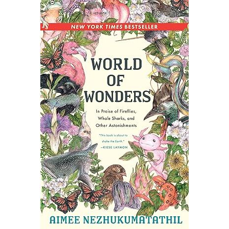 WORLD OF WONDERS: IN PRAISE OF FIREFLIES, WHALE SHARKS, AND OTHER ASTONISHMENTS BY AIMEE NEZHUKUMATATHIL