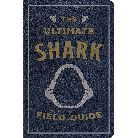 THE ULTIMATE SHARK FIELD GUIDE