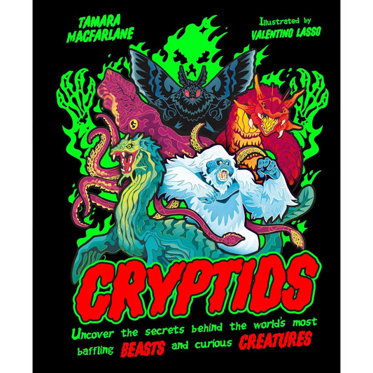 CRYPTIDS: UNCOVER THE SECRETS BEHIND THE WORLD'S MOST BAFFLING BEASTS AND CURIOUS CREATURES BY TAMARA MACFARLANE AND VALENTINO LASSO