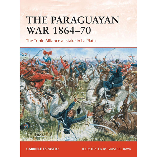THE PARAGUAYAN WAR 1864-70 BY GABRIELE ESPOSITO