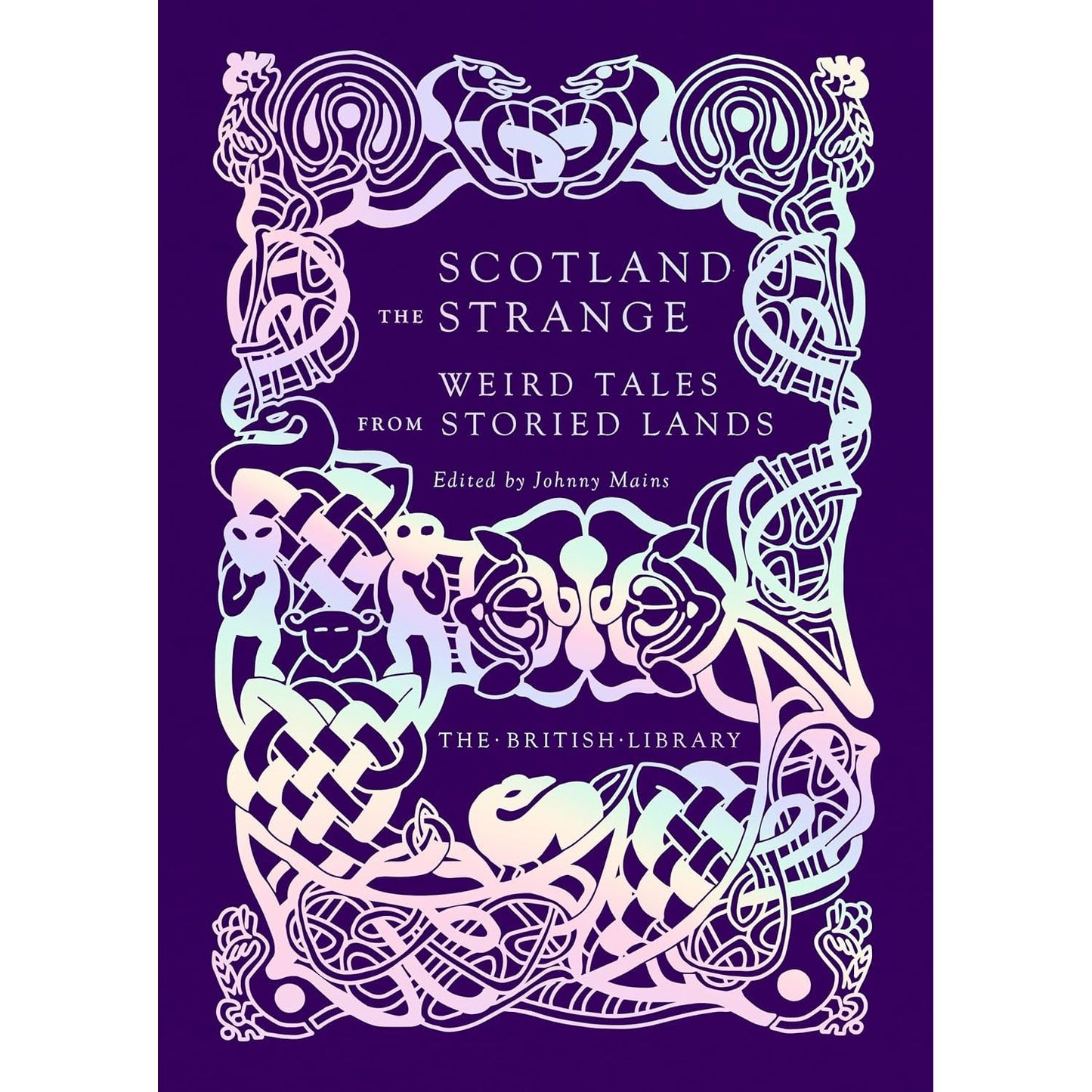 SCOTLAND THE STRANGE: WEIRD TALES OF STORIED LANDS EDITED BY JOHNNY MAINS